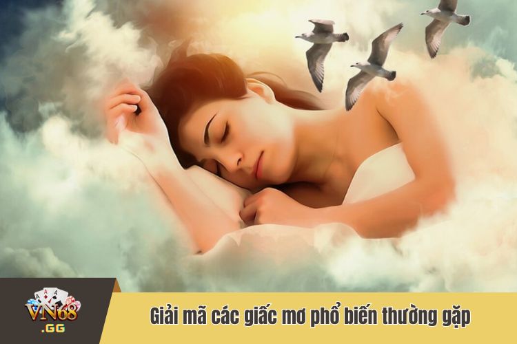 Giải mã các giấc mơ phổ biến thường gặp của con người 