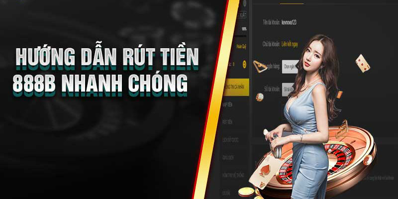 Hướng dẫn rút tiền 888B nhanh chóng