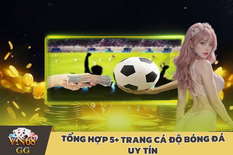 Tổng Hợp 5+ Trang Cá Độ Bóng Đá Uy Tín